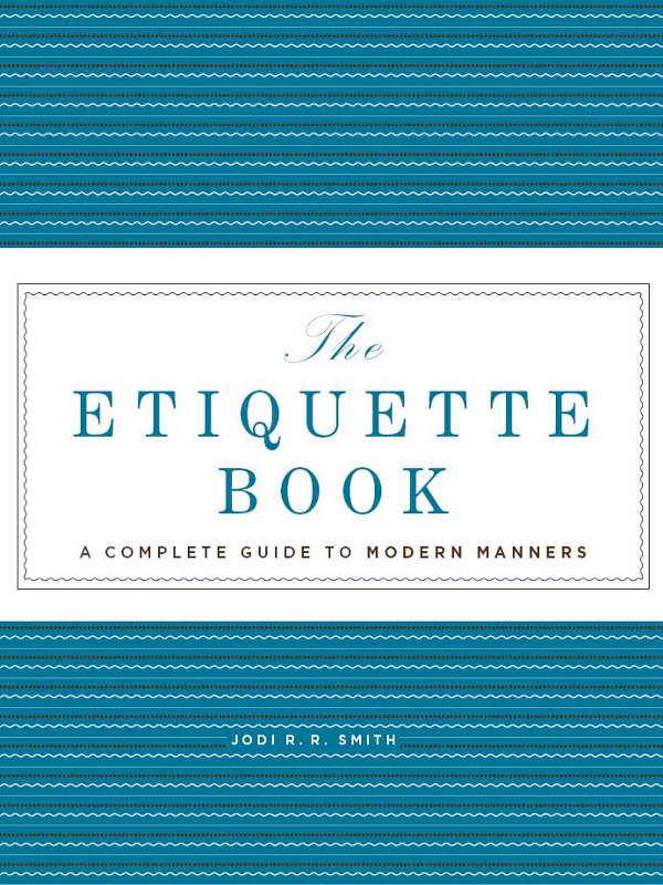 The ETIQUETTE BOOK A COMPLETE GUIDE TO MODERN MANNERS JODI R R SMITH - photo 1