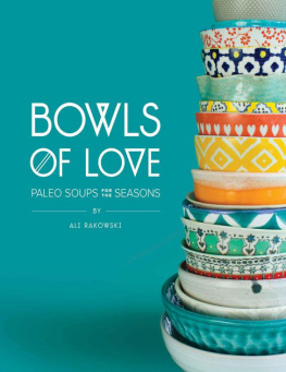 Rakowski - Bowls of love : paleo soups for the seasons