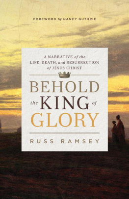 Jesus Christ Jesus Christ. Behold the king of glory : a narrative of the life, death, and resurrection of Jesus Christ