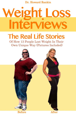 Dr. Howard Rankin - Weight Loss Interviews: The Real Life Stories Of How 13 People Lost Weight In Their Own Unique Way