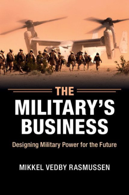 Rasmussen The Militarys Business : Designing Military Power for the Future