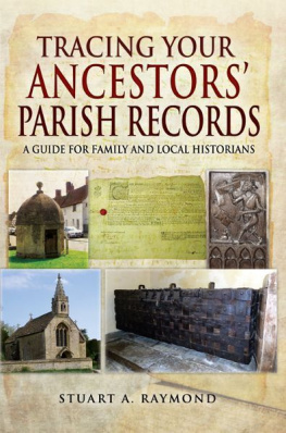 Stuart A. Raymond Tracing Your Ancestors Parish Records : A Guide for Family and Local Historians