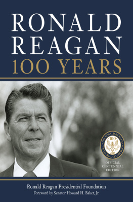 Reagan Ronald - Ronald Reagan: 100 Years: Official Centennial Edition from the Ronald Reagan Presidential Foundation