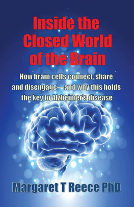 Reece - Inside the Closed World of the Brain: How brain cells connect, share and disengage: and why this holds the key to Alzheimers disease