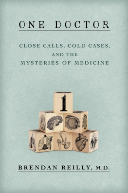 Brendan Reilly M.D - One doctor : close calls, cold cases, and the mysteries of medicine