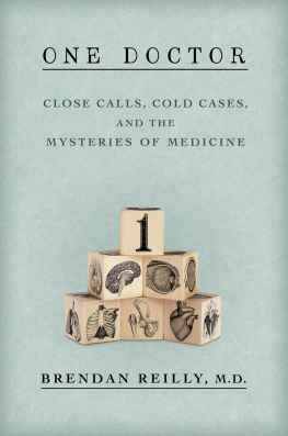 Brendan Reilly M.D One doctor : close calls, cold cases, and the mysteries of medicine