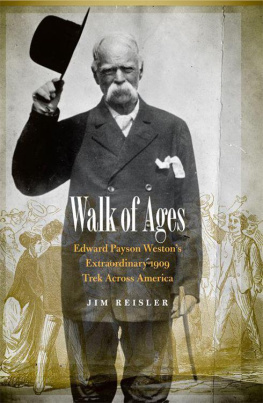 Reisler Jim Walk of Ages : Edward Payson Westons Extraordinary 1909 Trek Across America