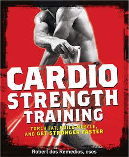 Robert dos Remedios MA CSCS - Cardio Strength Training: Torch Fat, Build Muscle, and Get Stronger Faster