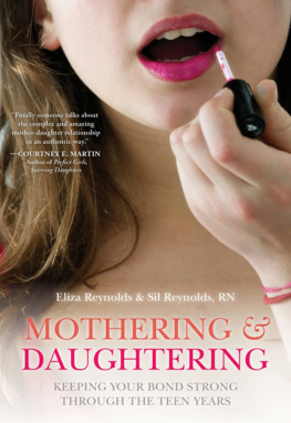 Reynolds Eliza - Mothering and Daughtering: Keeping Your Bond Strong Through the Teen Years