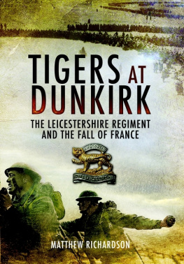 Richardson Tigers at Dunkirk : the Leicestershire Regiment and the Fall of France
