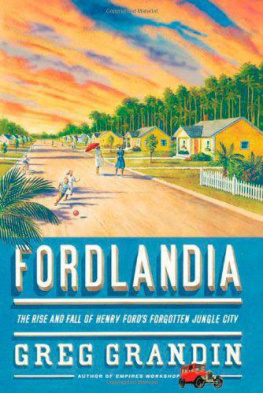 Greg Grandin - Fordlandia: The Rise and Fall of Henry Fords Forgotten Jungle City