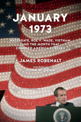 James D Robenalt - January 1973 : Watergate, Roe v. Wade, Vietnam, and the month that changed America forever