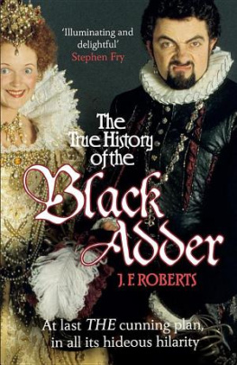 Roberts The True History of the Blackadder: The Unadulterated Tale of the Creation of a Comedy Legend