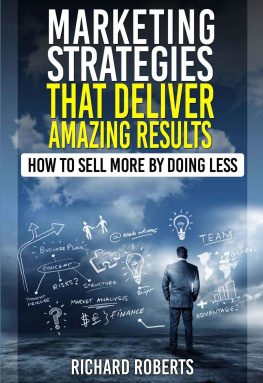 Mr Richard Roberts Marketing strategies that deliver amazing results : how to sell more by doing less
