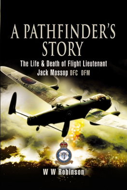 Mossop Jack A Pathfinders Story: The Life and Death of Flight Lieutenant Jack Mossop DFC DFM