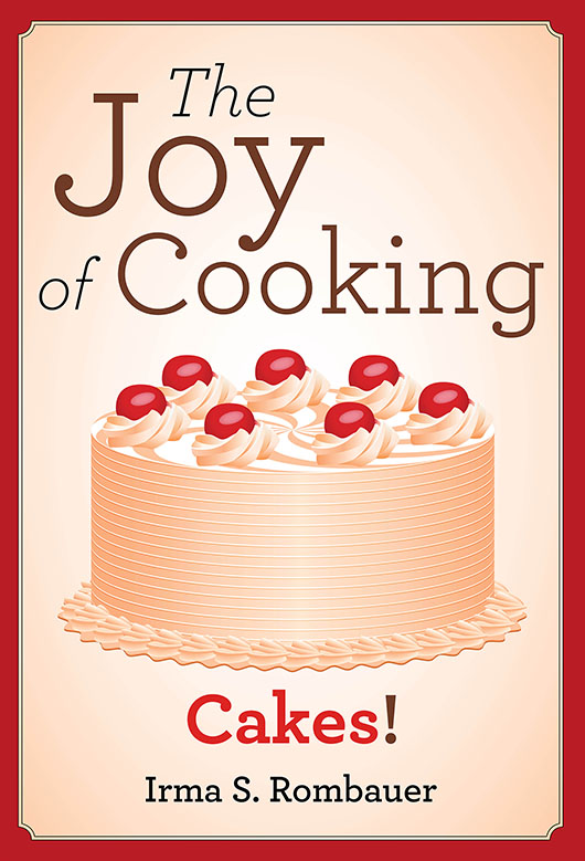 THE JOY OF COOKING CAKES Irma S Rombauer CONTENTS The recipes in this - photo 1