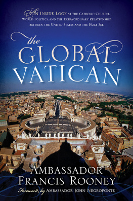 Francis Rooney - The global Vatican : an inside look at the Catholic Church, world politics, and the extraordinary relationship between the United States and the Holy See
