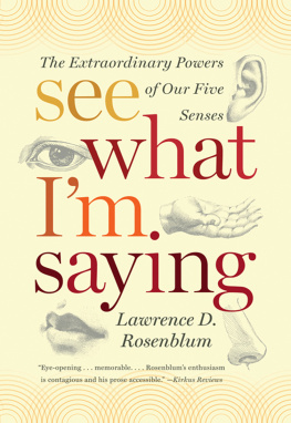 Rosenblum See what Im saying : the extraordinary powers of our five senses