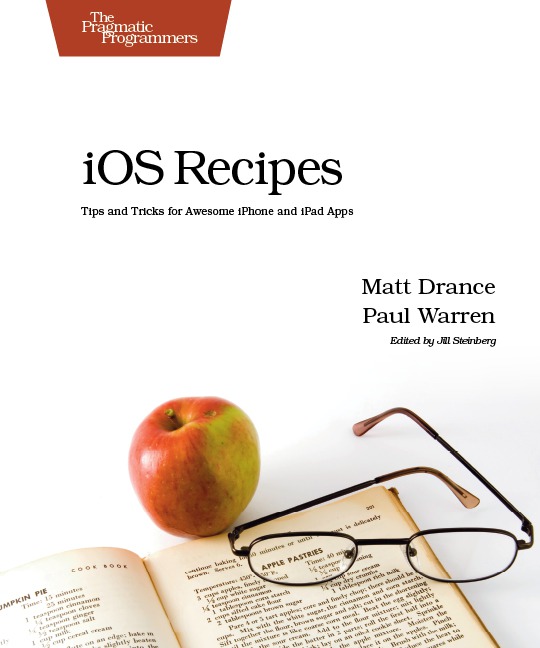 iOS Recipes Tips and Tricks for Awesome iPhone and iPad Apps Matt Drance - photo 1