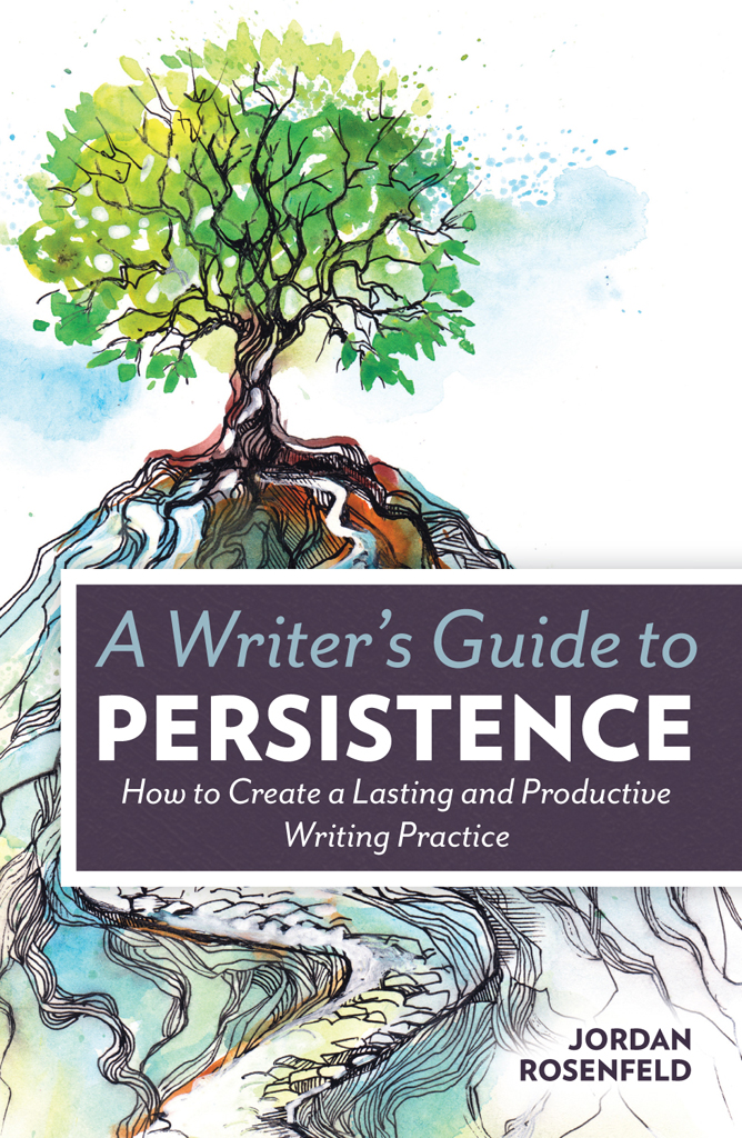 A Writers Guide to PERSISTENCE How to Create a Lasting and Productive Writing - photo 1