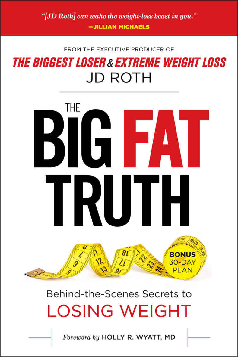 Praise for The Big Fat Truth and JD Roth To lose weight for good you need to - photo 1