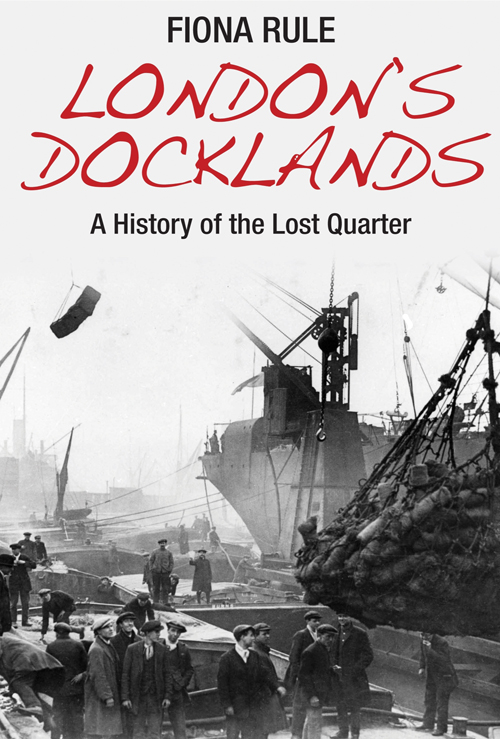 Londons Docklands A History of the Lost Quarter Londons Docklands A History of - photo 1