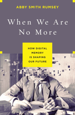 Rumsey When we are no more : how digital memory is shaping our future