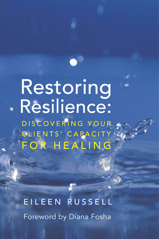 RESTORING RESILIENCE Discovering Your Clients Capacity for Healing EILEEN M - photo 1