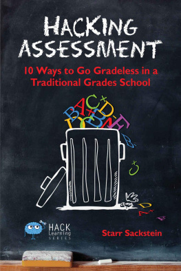 Sackstein - Hacking assessment : 10 ways to go gradeless in a traditional grades school