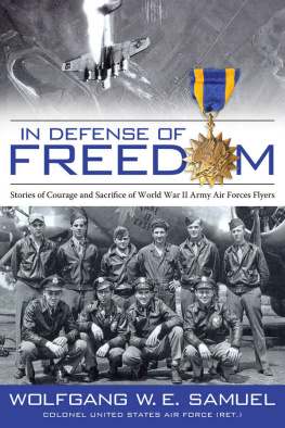 Wolfgang W. E. Samuel In defense of freedom : stories of courage and sacrifice of World War II Army Air Forces flyers