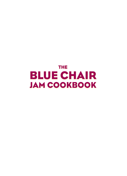 The Blue Chair Jam Cookbook text copyright 2010 Rachel Saunders Photographs - photo 2