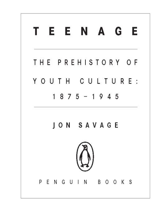 Table of Contents Praise for Jon Savage and Teenage Savages evocative - photo 1