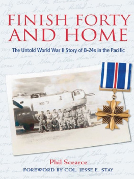 Scearce Herman Finish forty and home : the untold World War II story of B-24s in the Pacific