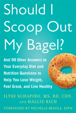 Schapiro Ilyse - Should I Scoop Out My Bagel? : And 99 Other Answers to Your Everyday Diet and Nutrition Questions to Help You Lose Weight, Feel Great, and Live Healthy