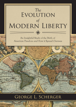 Scherger - The evolution of modern liberty : an insightful study of the birth of American freedom and how it spread overseas