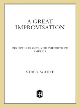 Schiff - A great improvisation : Franklin, France, and the birth of America