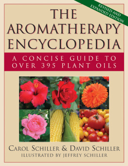 Carol Schiller - The aromatherapy encyclopedia : a concise guide to over 385 plant oils