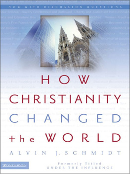 Schmidt - How Christianity changed the world : formerly titled Under the influence