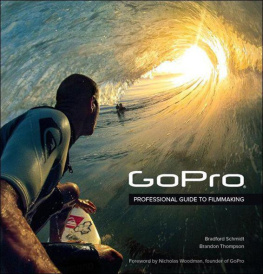 Schmidt Bradford GoPro: Professional Guide to Filmmaking [covers the HERO4 and all GoPro cameras]