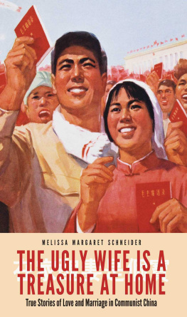 Schneider The ugly wife is a treasure at home : true stories of love and marriage in communist China