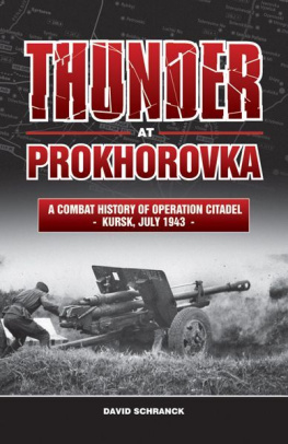 Schranck - Thunder at Prokhorovka : a combat history of Operation Citadel, Kursk, July 1943