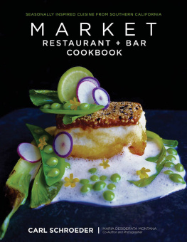 Schroeder Carl Market Restaurant + Bar cookbook : seasonally inspired cuisine from Southern California