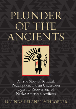 Schroeder - Plunder of the ancients : a true story of betrayal, redemption, and an undercover quest to recover sacred Native American artifacts