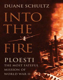 Schultz - Into the fire : Ploesti : the most fateful mission of World War II