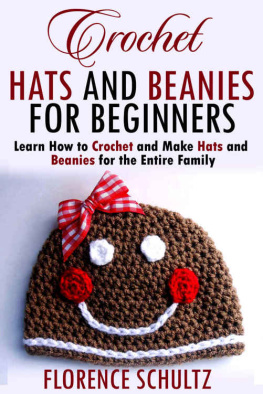 Schultz - Crochet Hats and Beanies for Beginners: Learn How to Crochet and Make Hats and Beanies for the Entire Family