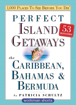 Schultz - Perfect Island Getaways from 1,000 Places to See Before You Die: The Caribbean, Bahamas & Bermuda