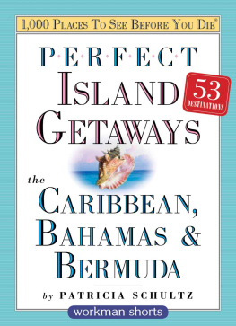 Schultz Perfect Island Getaways from 1,000 Places to See Before You Die: The Caribbean, Bahamas & Bermuda