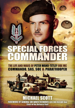 Scott Michael - Special Forces Commander : the Life and Wars of Peter Wand-Tetley, OBE MC Commando, SAS, SOE and Paratrooper