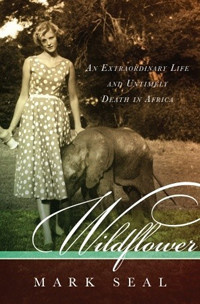 Root Alan - Wildflower : an extraordinary life and untimely death in africa