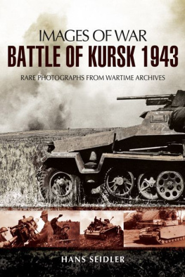 Seidler - BATTLE OF KURSK 1943 : RARE PHOTOGRAPHS FROM WARTIME ARCHIVES